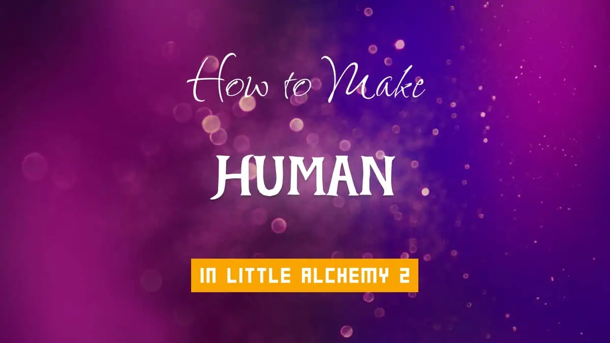 Little Alchemy 2 Cheats: How to Make Human
