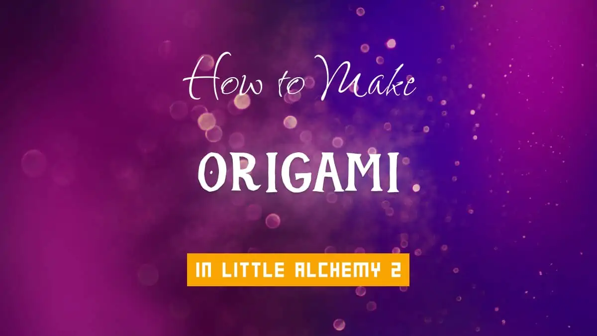 Little Alchemy 2 Cheats How to Make Origami